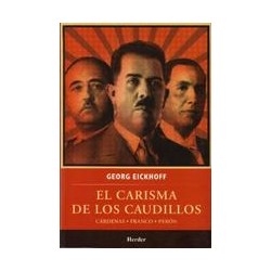 El Carisma de los caudillosAutor: Georg EickhoffEditorial: Herder México
