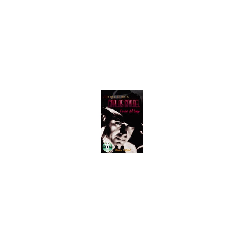 Carlos Gardel: la voz del tangoAutor: Rafael FloresEditorial: Alianza editorial