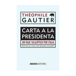Carta a la PresidentaAutor: Théophile GautierEditorial: Abada Editores