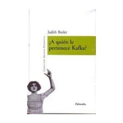 A quién le pertenece Kafka?Autor: Judith ButlerEditorial: Editorial Palinodia
