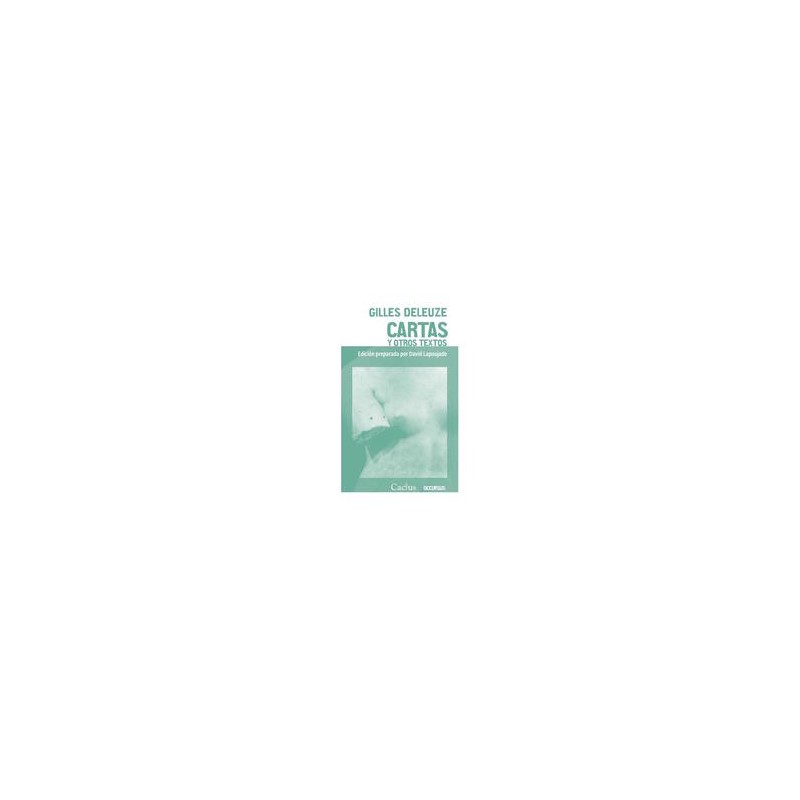 Cartas y otros textosAutor: Gilles DeleuzeEditorial: CactusColección: Cactus: Occursus