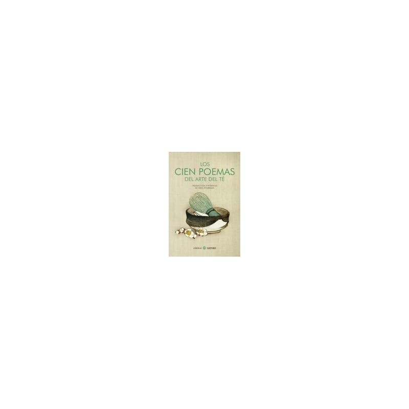 Los cien poemas del arte del TéAutor: AnónimoEditorial: Satori Colección: Satori: Clásicos Satori