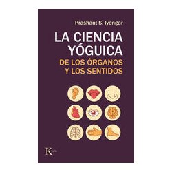 La ciencia yóguica de los órganos y los sentidosAutor: Prashant S. IyengarEditorial: KairósColección: Kairós: Sabiduría perenne