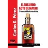 El absurdo acto de matarAutor: Carlos D. PérezEditorial: Topía editorialColección: Topía Editorial: Autores Hoy