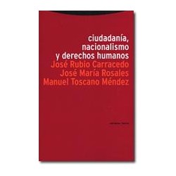 Ciudadanía, nacionalismo y derechos humanosAutor: José Rubio CarracedoEditorial: TrottaColección: Trotta: Estructuras y procesos