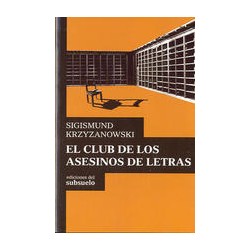 El club de los asesinos de letrasAutor: Sigismund KrzyzanowskiEditorial: Ediciones del subsuelo