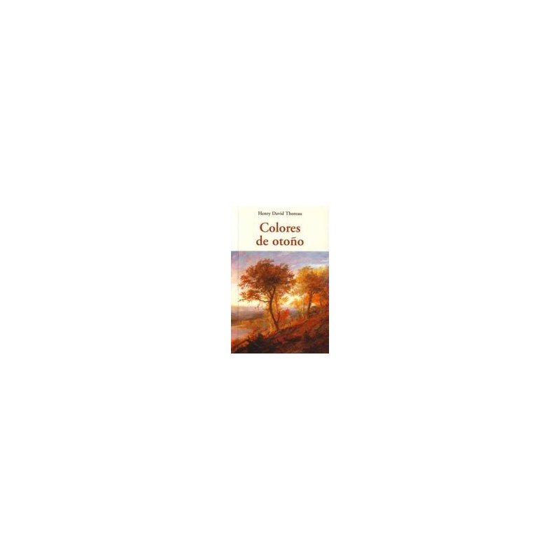 Colores de otoñoAutor: Henry David ThoreauEditorial: OlañetaColección: Olañeta: Los pequeños libros de la sabiduría