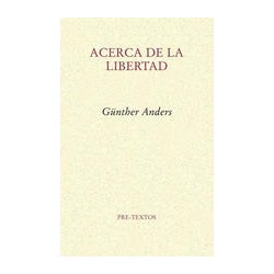Acerca de la libertadAutor: Günther AndersEditorial: Pre-Textos