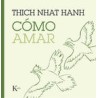 Cómo amarAutor: Thich Nhat HanhEditorial: KairósColección: Kairós: Sabiduría perenne