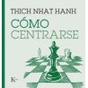 Cómo centrarseAutor: Thich Nhat HanhEditorial: KairósColección: Kairós: Sabiduría perenne