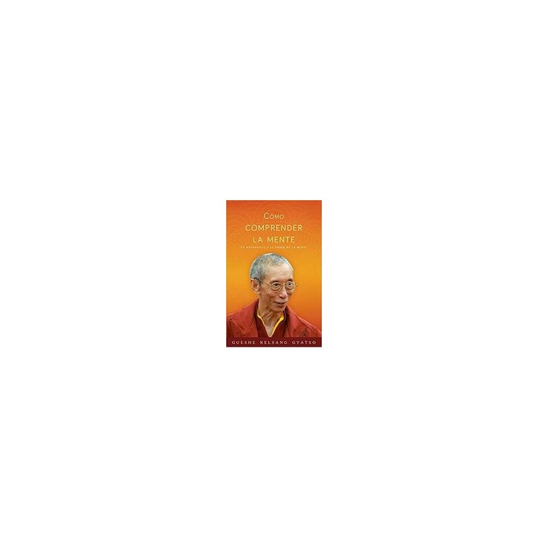 Cómo comprender la menteAutor: Gueshe Kelsang GyatsoEditorial: Tharpa