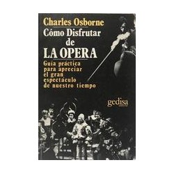 Cómo disfrutar de la óperaAutor: Charles OsborneEditorial: GedisaColección: Gedisa: Libertad y cambio