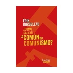 ¿Cómo salvar lo común del comunismo?Autor: Érik BordeleauEditorial: CactusColección: Cactus: Perenne