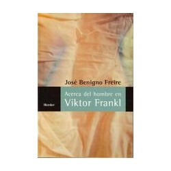 Acerca del hombre en Viktor Frankl Autor: Benigno  FreireEditorial: Herder