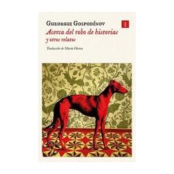 Acerca del robo de historias y otros relatosAutor: Gueorgui Gospodínov