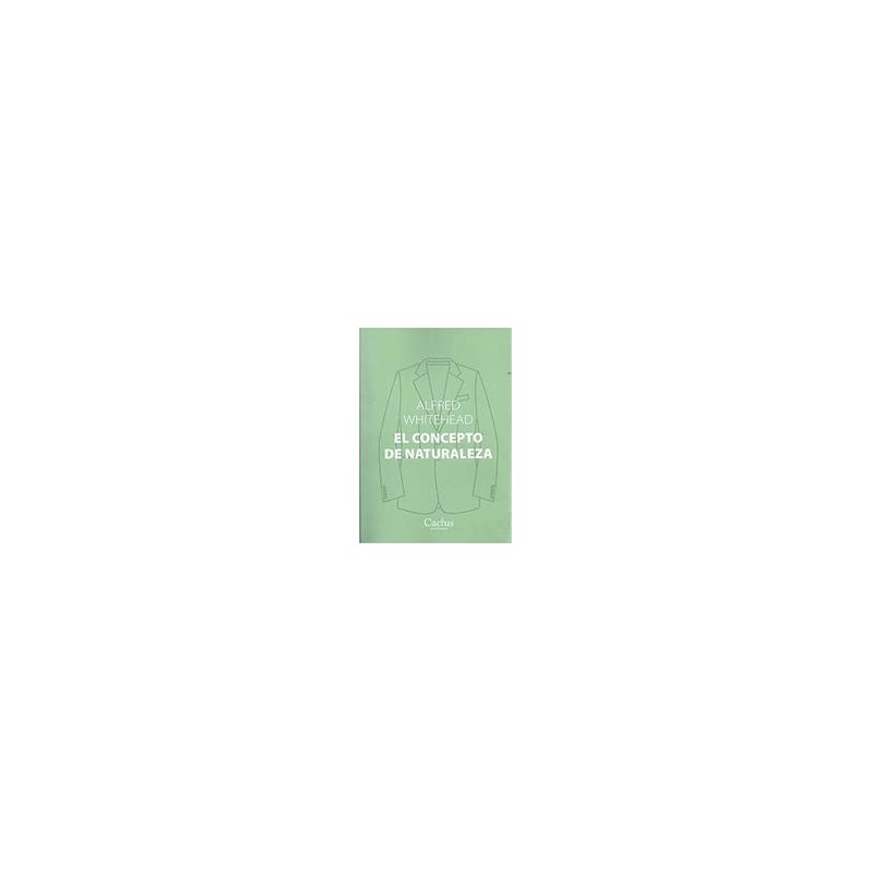 El Concepto de naturalezaAutor: Alfred WhiteheadEditorial: CactusColección: Cactus: Perenne