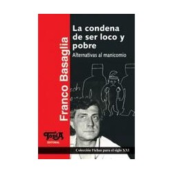 La Condena de ser loco y pobreAutor: Franco BasagliaEditorial: Topía editorialColección: Topía Editorial: Fichas para el siglo X