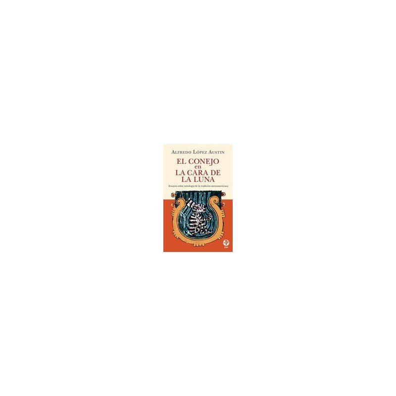 El conejo en la cara de la LunaAutor: Alfredo López AustinEditorial: Ediciones EraColección: Ediciones Era: Bolsillo Era