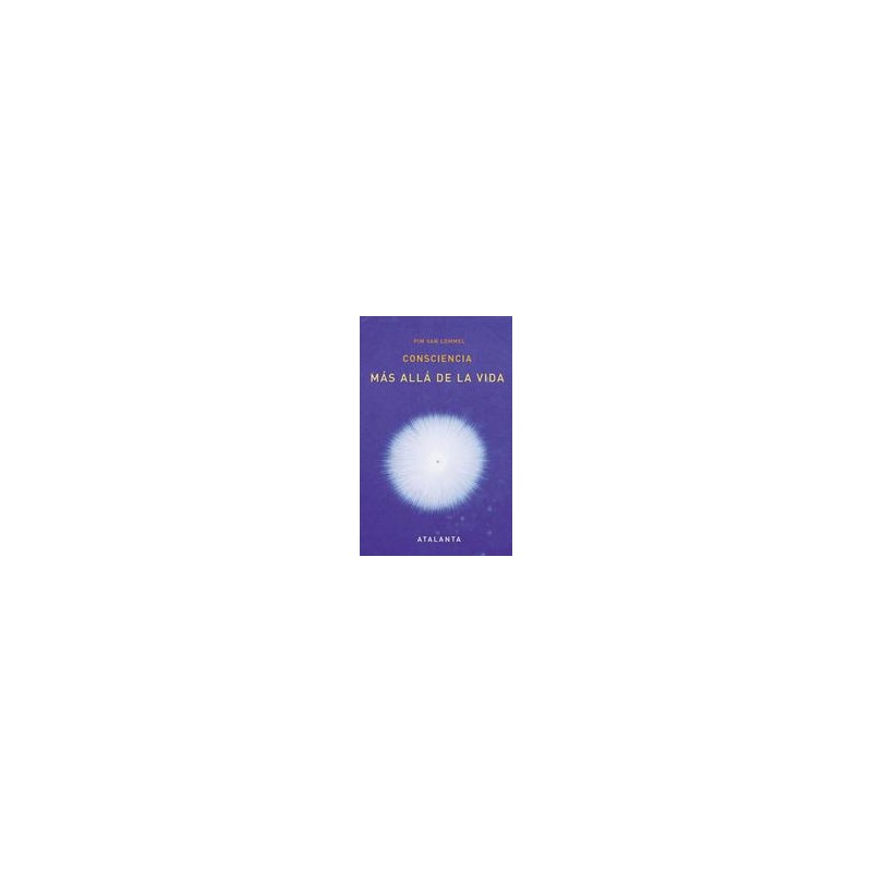 Consciencia. Más allá de la vida (6°ed.)Autor: Pim van LommelEditorial: AtalantaColección: Atalanta: Imaginatio vera