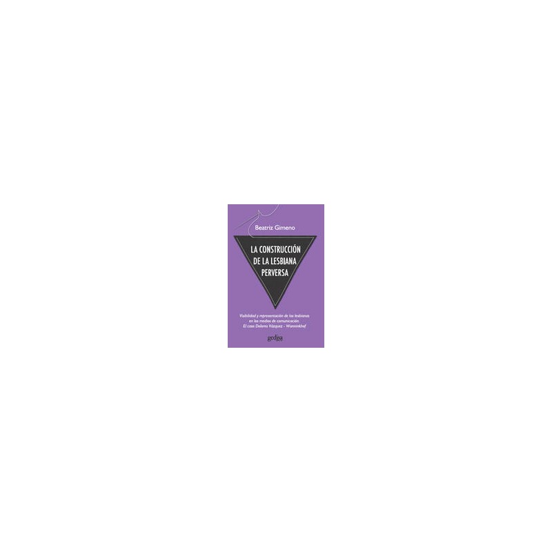 La construcción de la lesbiana perversaAutor: Beatriz GimenoEditorial: GedisaColección: Gedisa: Testimonios