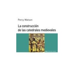 La construcción de las catedrales medievalesAutor: Percy WatsonEditorial: AkalColección: Akal: Historia del mundo