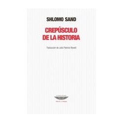 Crepúsculo de la HistoriaAutor: Shlomo SandEditorial: Cuenco de plataColección: Cuenco de plata: Teoría y ensayo