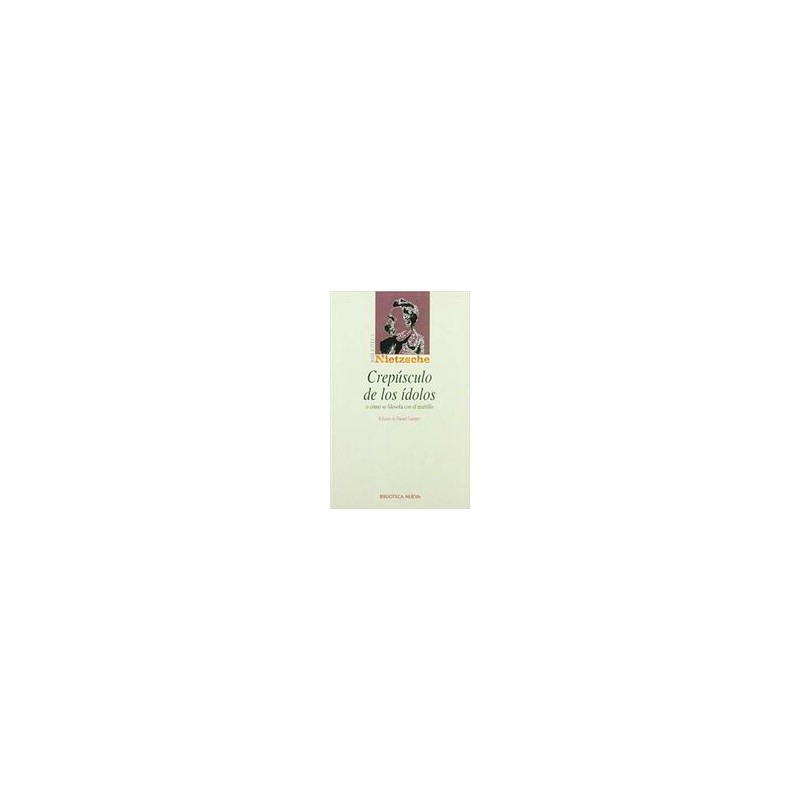 Crepúsculo de los ídolosAutor: Friedrich NietzscheEditorial: Biblioteca Nueva