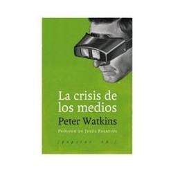 La crisis de los mediosAutor: Peter WatkinsEditorial: Pepitas de calabaza