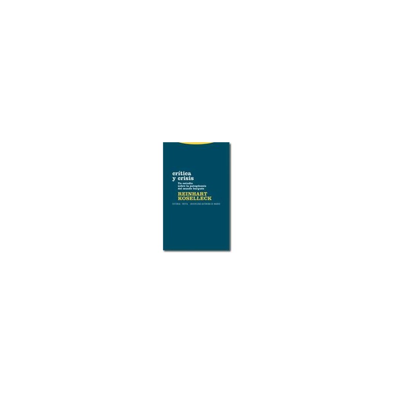 Crítica y crisisAutor: Reinhart KoselleckEditorial: TrottaColección: Trotta: Estructuras y Procesos. Filosofía