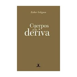 Cuerpos a la derivaAutor: Esther Seligson