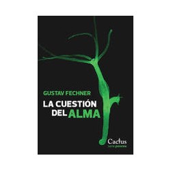 La cuestión del almaAutor: Gustav FechnerEditorial: CactusColección: Cactus: Perenne