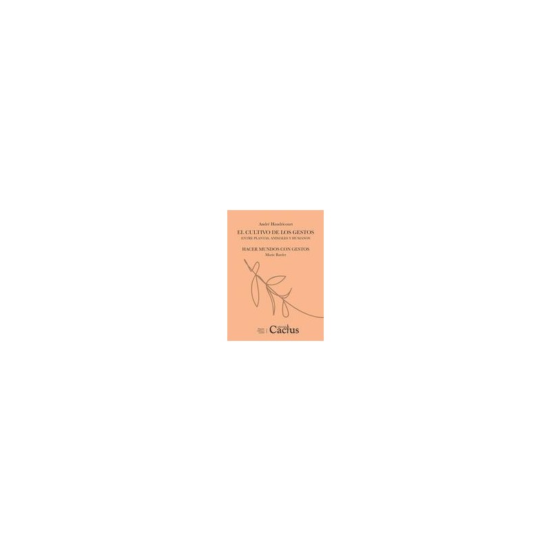 El cultivo de los gestos, ElAutor: Andréas HaudricourtEditorial: CactusColección: Cactus: Pequeña Biblioteca Sensible
