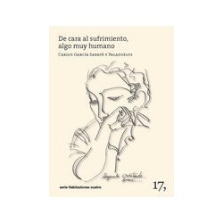 De cara al sufrimiento, algo muy humanoAutor: Carlos García Sabaté y PalazuelosEditorial: 17 IEC