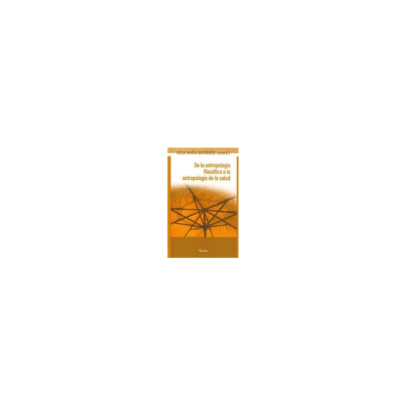 De la antropología filosófica a la antropología de la salud Autor: Rosa Maria BoixareuEditorial: Herder