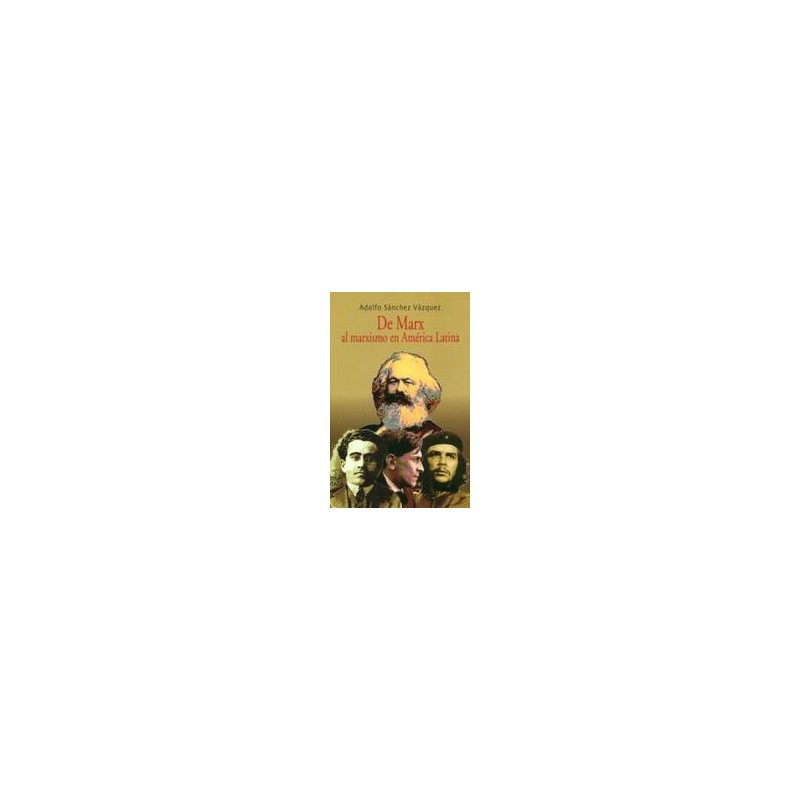 De Marx al marxismo en América LatinaAutor: Adolfo Sánchez VázquezEditorial: Itaca