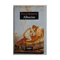 AlbuciusAutor: Pascal QuignardEditorial: Cuenco de plataColección: Cuenco de plata: Extraterritorial