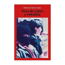 Días de rabia y rebeldiaAutor: Bárbara Zamora LópezEditorial: Otras editoriales