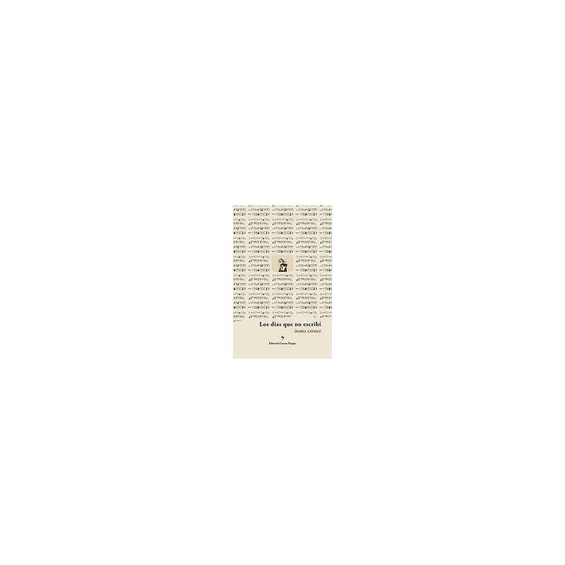 Los días que no escribíAutor: Isabel GómezEditorial: Editorial Cuarto Propio