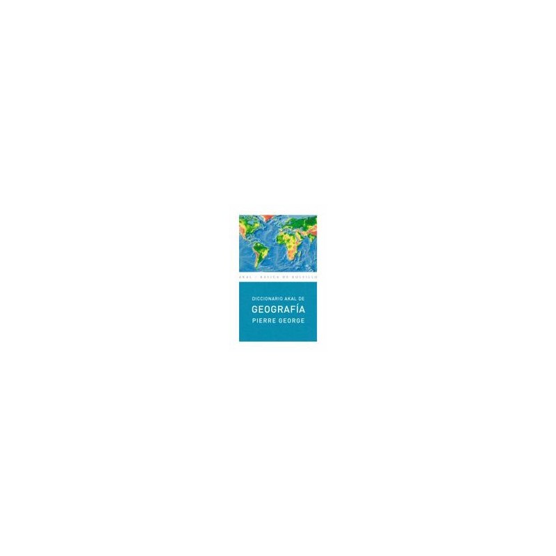 Diccionario de GeografíaAutor: Pierre GeorgeEditorial: AkalColección: Akal: Básica de Bolsillo