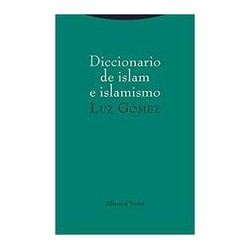 Diccionario de islam e islamismoAutor: Luz GómezEditorial: TrottaColección: Trotta: Estructuras y Procesos. Religión
