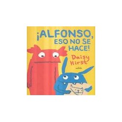 ¡Alfonso, eso no se hace!Autor: Daisy HirstEditorial: El NaranjoColección: El Naranjo: mar de cuentos