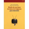 Diseño de una base de datos de imágenes para televisiónAutor: Jorge Caldera SerranoEditorial: Trea
