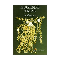La dispersiónAutor: Eugenio TríasEditorial: Arena libros