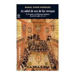La edad de oro de los virreyesAutor: Manuel Rivero RodríguezEditorial: AkalColección: Akal: Universitaria