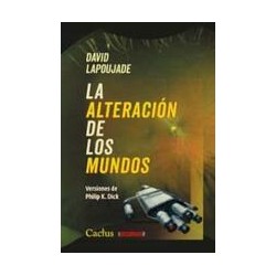Alteración de los mundosAutor: David LapoujadeEditorial: CactusColección: Cactus: Occursus
