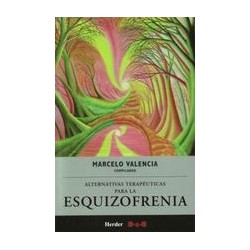 Alternativas terapéuticas para la esquizofreniaAutor: Marcelo ValenciaEditorial: Herder México