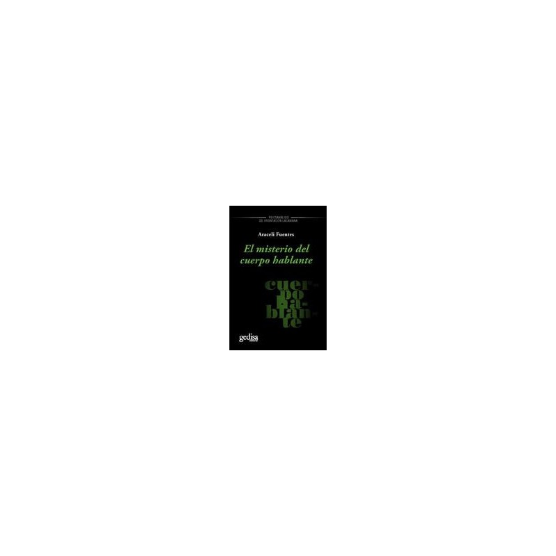 El misterio del cuerpo hablanteAutor: Araceli FuentesEditorial: GedisaColección: Gedisa: Serie Freudiana