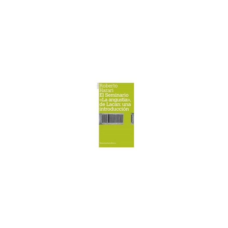 El seminario «La angustia», de Lacan: una introducciónAutor: Roberto HarariEditorial: AmorrortuColección: Amorrortu: Psicoanális