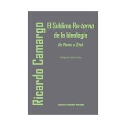 El sublime Re-torno de la IdeologíaAutor: Ricardo CamargoEditorial: Ediciones Metales pesados