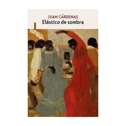 Elástico de sombraAutor: Juan CárdenasEditorial: Sexto PisoColección: Sexto Piso: Narrativa